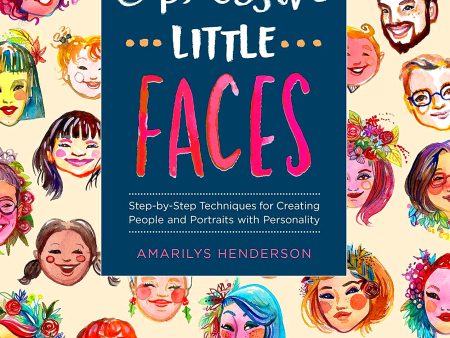 Drawing and Painting Expressive Little Faces: Step-by-Step Techniques for Creating People and Portraits with Personality on Sale